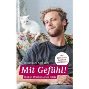 Fastenlesebuch 2026 - Mit Gefühl - Sieben Wochen ohne Härte