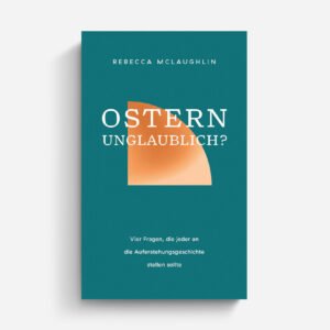 Ostern - unglaublich? Sachbuch Apologetik Rebecca McLaughlin